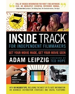 Inside Track for Independent Filmmakers: Get Your Movie Made, Get Your Movie Seen