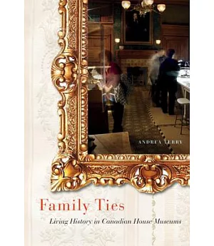 Family Ties: Living History in Canadian House Museums