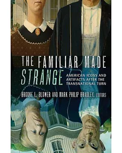 The Familiar Made Strange: American Icons and Artifacts After the Transnational Turn