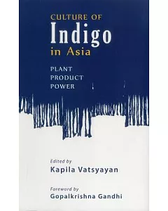 Culture of Indigo in Asia: Plant, Product, Power