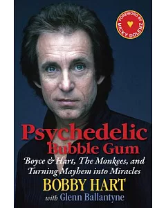Psychedelic Bubble Gum: Boyce & Hart, The Monkees, and Turning Mayhem into Miracles