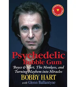 Psychedelic Bubble Gum: Boyce & Hart, The Monkees, and Turning Mayhem into Miracles