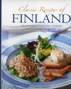 Classic Recipes of Finland: Traditional Food and Cooking in 25 Authentic Dishes