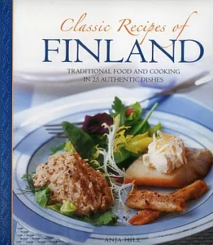 Classic Recipes of Finland: Traditional Food and Cooking in 25 Authentic Dishes