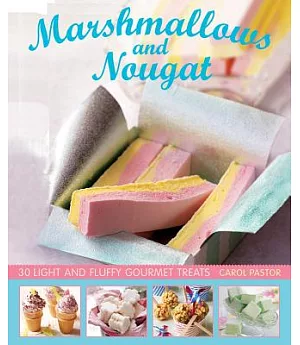 Marshmallows and Nougat: 25 Light and Fluffy Gourmet Treats