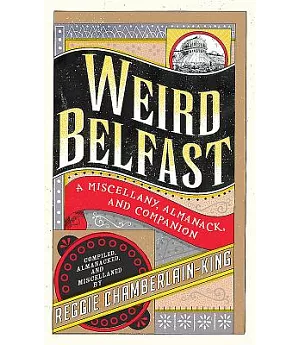 Weird Belfast: A Miscellany, Almanack, and Companion