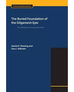 The Buried Foundation of the Gilgamesh Epic: The Akkadian Huwawa Narrative