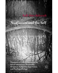 Narcissism and the Self: Dynamics of Self-Preservation in Social Interaction, Personality Structure, Subjective Experience, and
