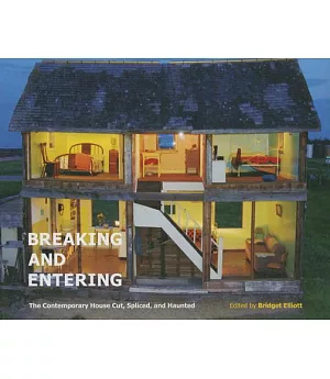 Breaking and Entering: The Contemporary House Cut, Spliced, and Haunted