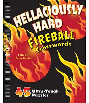 Hellaciously Hard Fireball Crosswords: 45 Ultra-Tough Puzzles