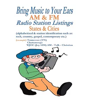 Bring Music to Your Ears: Am & Fm Radio Station Listings, States & Cities