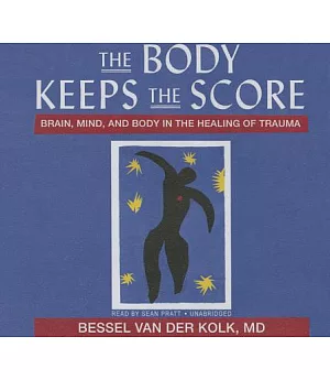 The Body Keeps the Score: Brain, Mind, and Body in the Healing of Trauma: Library Edition