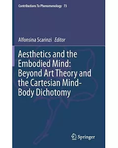 Aesthetics and the Embodied Mind: Beyond Art Theory and the Cartesian Mind-body Dichotomy