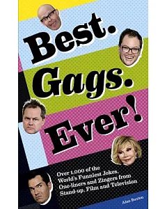 Best. Gags. Ever!: Over 1,000 of the World’s Funniest Jokes, One-liners and Zingers from Stand-up, Film and Television