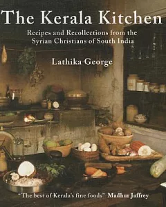 The Kerala Kitchen: Recipes and Recollections from the Syrian Christians of South India