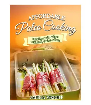Affordable Paleo Cooking: Healthy and Budget-friendly Paleo Meals