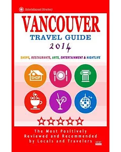 Vancouver 2014 Travel Guide: Shops, Restaurants, Arts, Entertainment and Nightlife in Vancouver, Canada (City Travel Guide 2014)