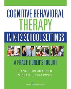 Cognitive Behavioral Therapy in K-12 School Settings: A Practitioner’s Toolkit