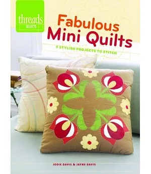 Fabulous Mini Quilts: 5 Stylish Quilts to Stitch
