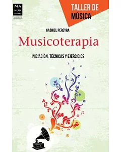 Musicoterapia / Music Therapy: Iniciación, técnicas y ejercicios / Initiation Techniques and Exercises
