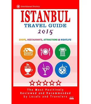 Istanbul Travel Guide 2015: Shops, Restaurants, Arts, Entertainment and Nightlife in Istanbul, Turkey