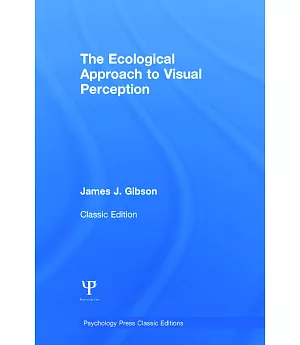 The Ecological Approach to Visual Perception: Classic Edition