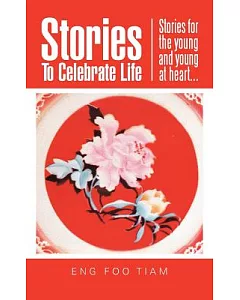 Stories to Celebrate Life: Stories for the Young and Young at Heart…