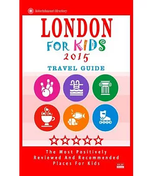 London for Kids 2015: Travel Guide. Places for Kids to Visit in London