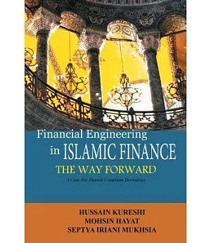 Financial Engineering in Islamic Finance the Way Forward: A Case for Shariah Compliant Derivatives