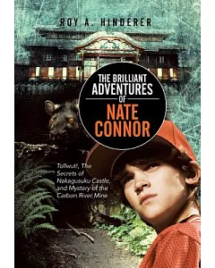The Brilliant Adventures of Nate Connor: Tollwut!, the Secrets of Nakagusuku Castle, and Mystery of the Carbon River Mine