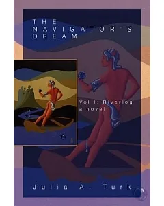 The Navigator’s Dream: Vol I: Riverlog