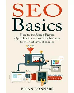 SEO Basics: How to Use Search Engine Optimization to Take Your Business to the Next Level of Success