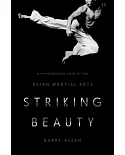 Striking Beauty: A Philosophical Look at the Asian Martial Arts
