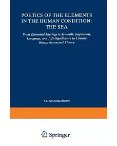 Poetics of the Elements in the Human Condition: The Sea: from Elemental Stirrings to Symbolic Inspiration, Language, and Life-Si