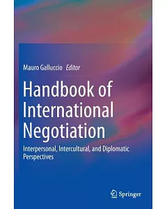 Handbook of International Negotiation: Interpersonal, Intercultural, and Diplomatic Perspectives