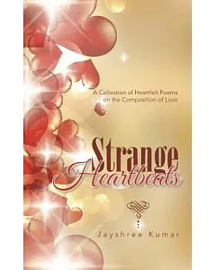 Strange Heartbeats: A Collection of Heartfelt Poems on the Composition of Love