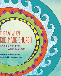 The Day When God Made Church: A Child’s First Book About Pentecost