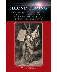 The Second Coming: An Apocalyptic Retrial of Jesus of Nazareth, Based on Biblical and Extra-biblical Texts