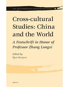 Cross-cultural Studies: China and the World: a Festschrift in Honor of Professor Zhang Longxi