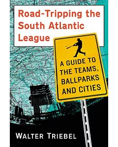 Road-Tripping the South Atlantic League: A Guide to the Teams, Ballparks and Cities