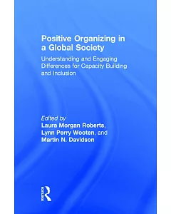 Positive Organizing in a Global Society: Understanding and Engaging Differences for Capacity Building and Inclusion