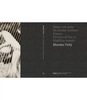 Miroslav Tichy: Bilder Von Mehr Bis Minder Schonen Fraen / Pictures of Fair to Middling Women
