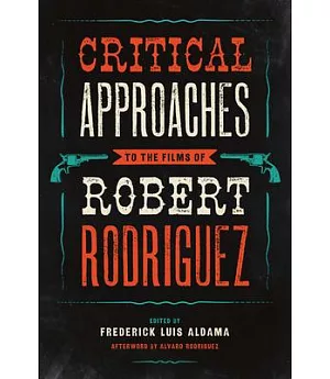 Critical Approaches to the Films of Robert Rodriguez