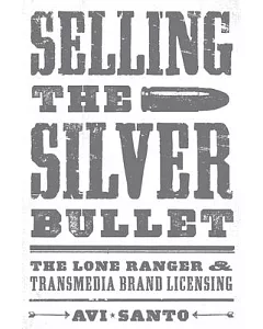 Selling the Silver Bullet: The Lone Ranger and Transmedia Brand Licensing