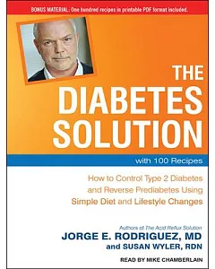 The Diabetes Solution: How to Control Type 2 Diabetes and Reverse Prediabetes Using Simple Diet and Lifestyle Changes, with 100