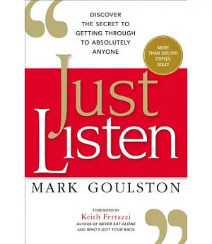 Just Listen: Discover the Secret to Getting Through to Absolutely Anyone