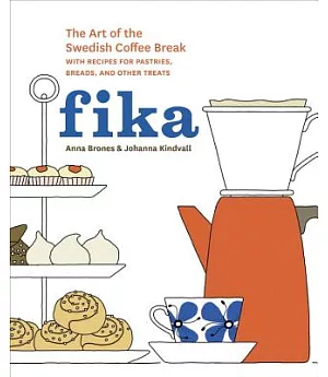 Fika: The Art of the Swedish Coffee Break, With Recipes for Pastries, Breads, and Other Treats
