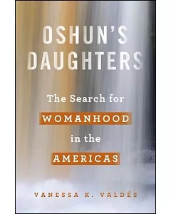 Oshun’s Daughters: The Search for Womanhood in the Americas