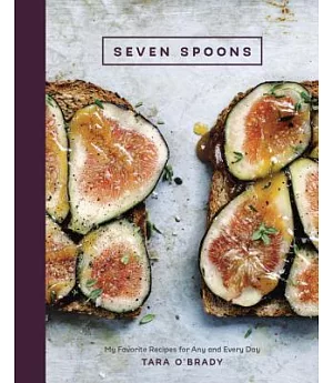 Seven Spoons: My Favorite Recipes for Any and Every Day