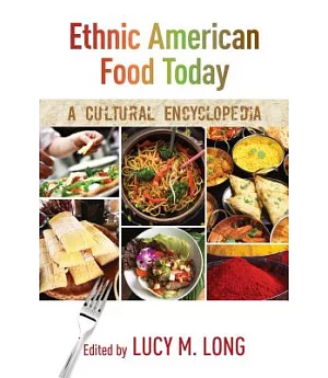 Ethnic American Food Today: A Cultural Encyclopedia